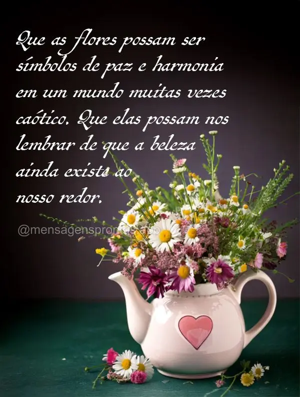 Que as flores possam ser símbolos de paz e harmonia em um mundo muitas vezes caótico. Que elas possam nos lembrar de que a beleza ainda existe ao nosso...