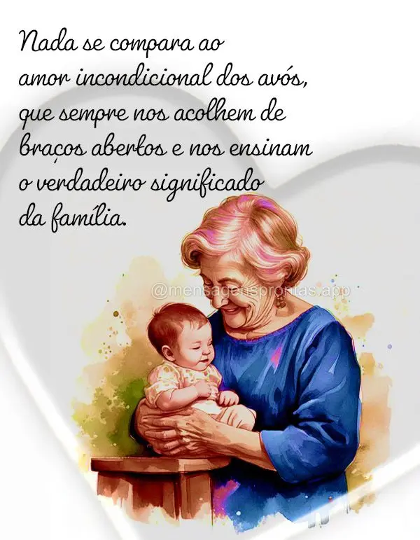 "Nada se compara ao amor incondicional dos avós, que sempre nos acolhem de braços abertos e nos ensinam o verdadeiro significado da família."