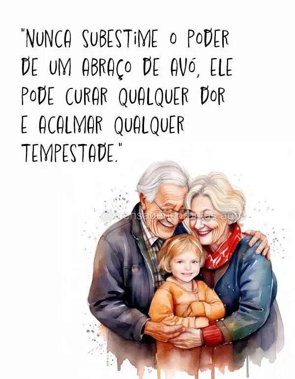 "Nunca subestime o poder de um abraço de avó, ele pode curar qualquer dor e acalmar qualquer tempestade."