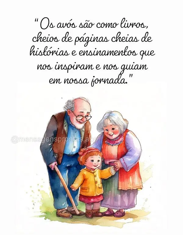 "Os avós são como livros, cheios de páginas cheias de histórias e ensinamentos que nos inspiram e nos guiam em nossa jornada."