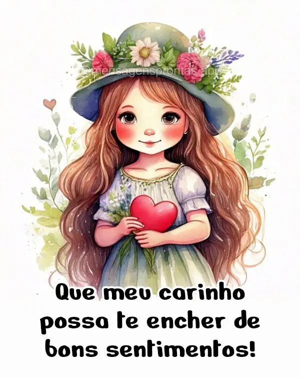Que meu carinho possa te encher de bons sentimentos!