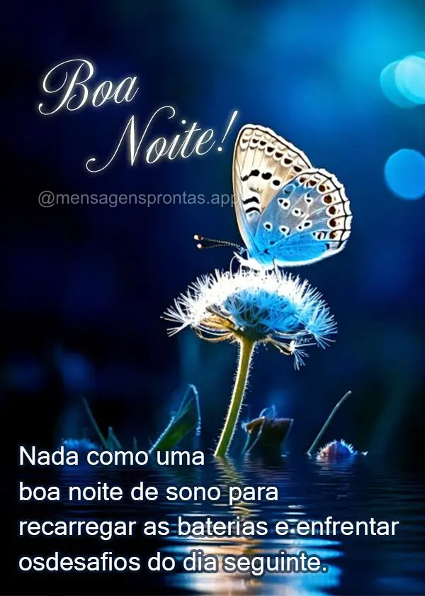 Nada como uma boa noite de sono para recarregar as baterias e enfrentar os desafios do dia seguinte. Tenha um descanso revigorante! Boa noite!