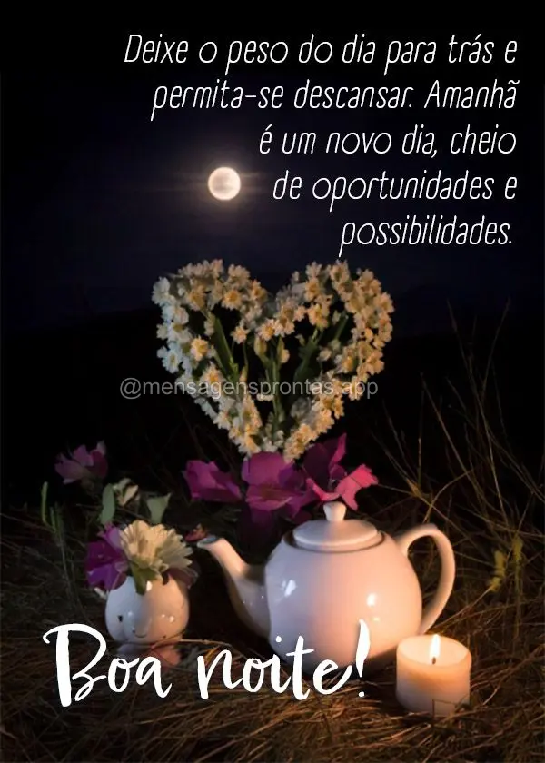 Deixe o peso do dia para trás e permita-se descansar. Amanhã é um novo dia, cheio de oportunidades e possibilidades. Boa noite! 