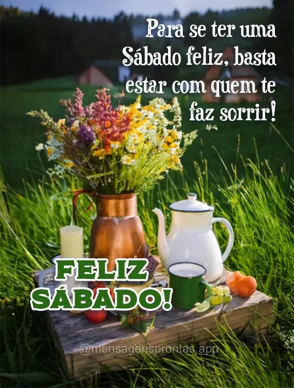 Para se ter uma Sábado feliz, basta estar com quem te faz sorrir! Feliz Sábado!
