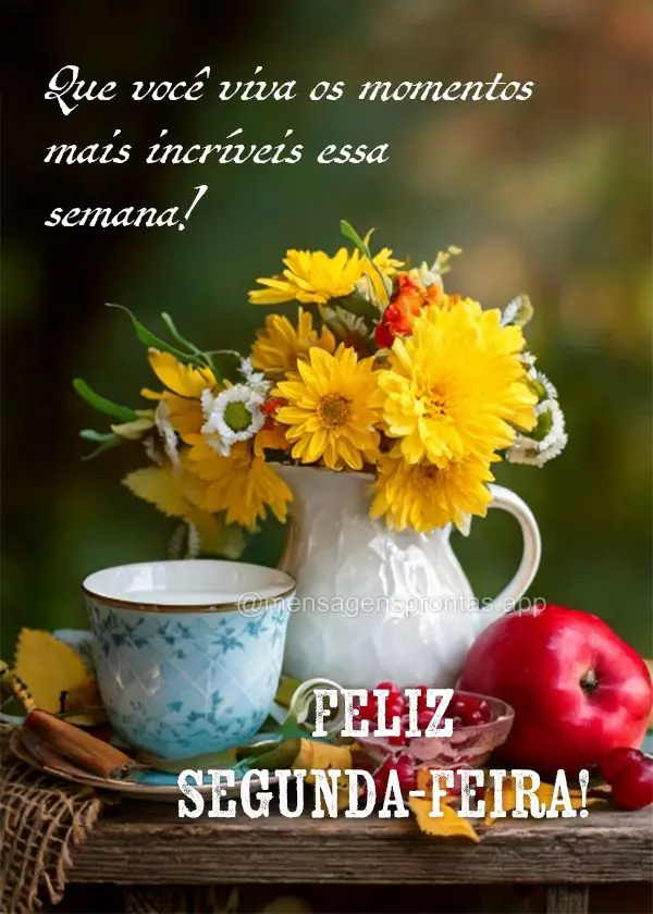 Que você viva os momentos mais incríveis essa semana! Feliz Segunda-feira! 