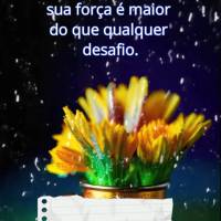 Você é capaz de superar qualquer obstáculo, pois a sua força é maior do que qualquer desafio. Excelente Sexta-feira!