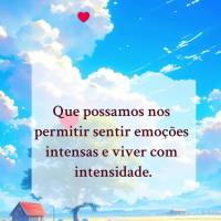 Que possamos nos permitir sentir emoções intensas e viver com intensidade. Feliz Quinta-feira!