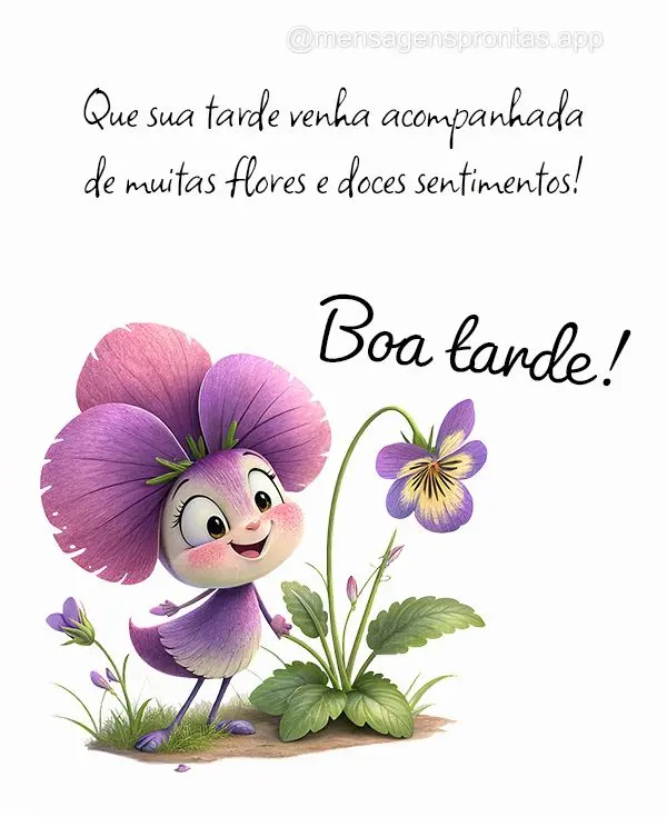 Que sua tarde venha acompanhada de muitas flores e doces sentimentos! Boa tarde!