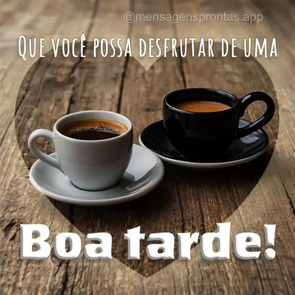 Que você possa desfrutar de uma Boa tarde!