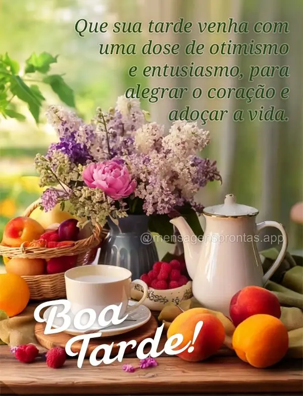 Que sua tarde venha com uma dose de otimismo e entusiasmo, para alegrar o coração e adoçar a vida. Boa tarde!