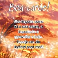 Não importa como foi seu dia, o importante é aproveitar o hoje. Desejo um dia incrível para você! Boa tarde!