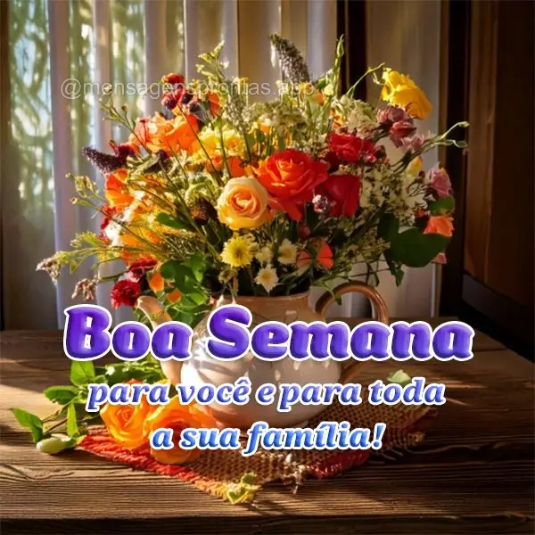 Boa Semana para você e para toda a sua família!