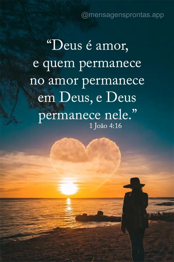 "Deus é amor, e quem permanece no amor permanece em Deus, e Deus permanece nele." 1 João 4:16	