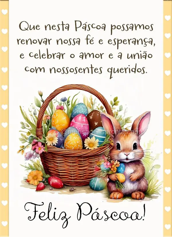 Que nesta Páscoa possamos renovar nossa fé e esperança, e celebrar o amor e a união com nossos entes queridos. Feliz Páscoa!