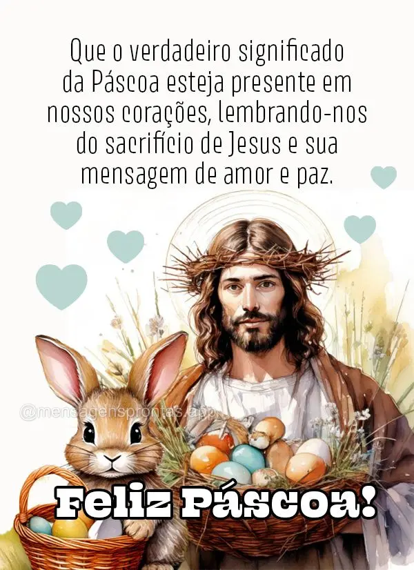Que o verdadeiro significado da Páscoa esteja presente em nossos corações, lembrando-nos do sacrifício de Jesus e sua mensagem de amor e paz.