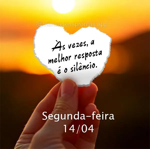 Às vezes, a melhor resposta é o silêncio. Segunda-feira 14/04