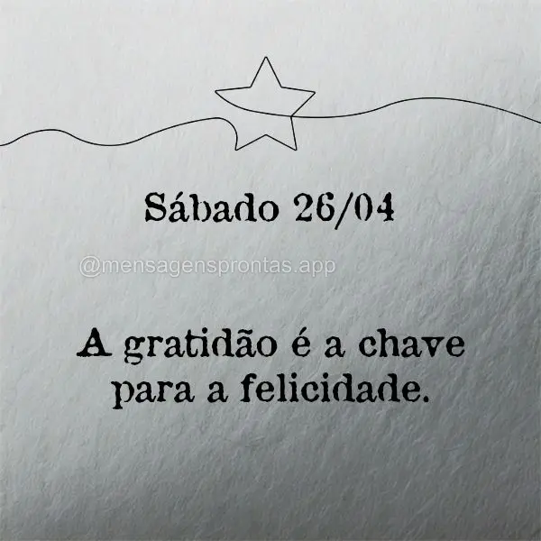 A gratidão é a chave para a felicidade. Sábado 26/04