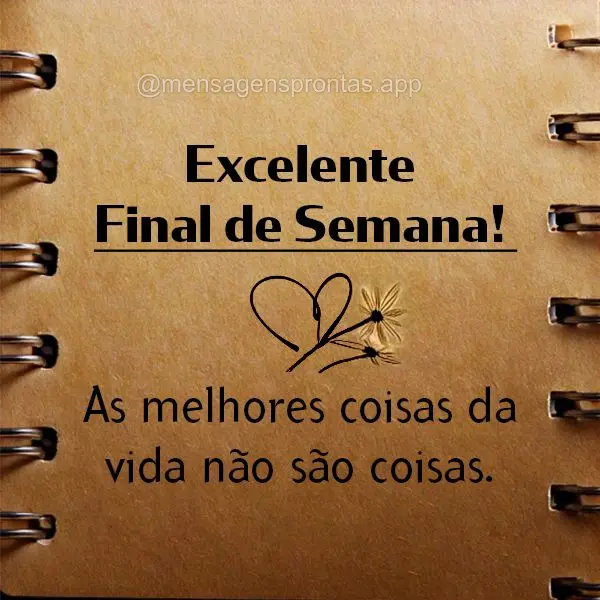 As melhores coisas da vida não são coisas. Excelente Final de Semana!