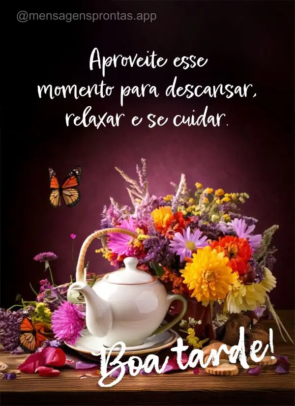Aproveite esse momento para descansar, relaxar e se cuidar. Você é importante demais e merece todo o carinho do mundo! Boa tarde! 