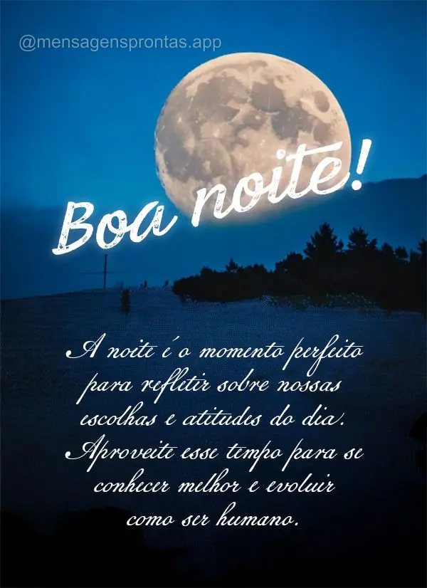 A noite é o momento perfeito para refletir sobre nossas escolhas e atitudes do dia. Aproveite esse tempo para se conhecer melhor e evoluir como ser huma...