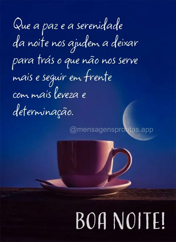 Que a paz e a serenidade da noite nos ajudem a deixar para trás o que não nos serve mais e seguir em frente com mais leveza e determinação. Boa noite...