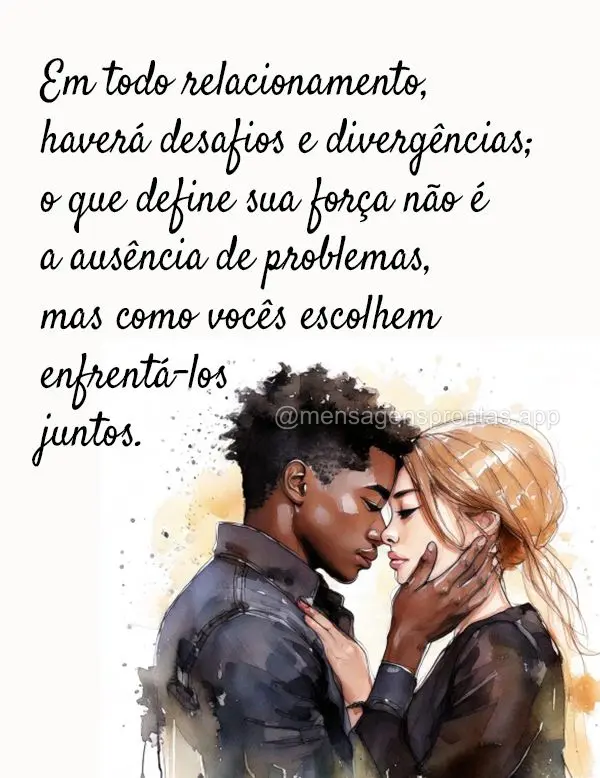 Em todo relacionamento, haverá desafios e divergências; o que define sua força não é a ausência de problemas, mas como vocês escolhem enfrentá-lo...