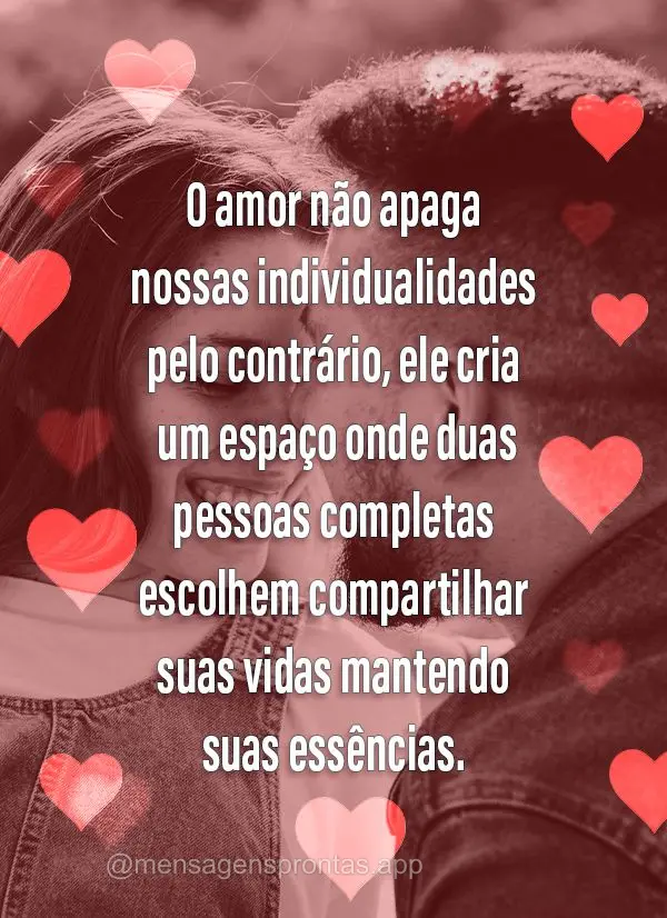 O amor não apaga nossas individualidades – pelo contrário, ele cria um espaço onde duas pessoas completas escolhem compartilhar suas vidas mantendo ...