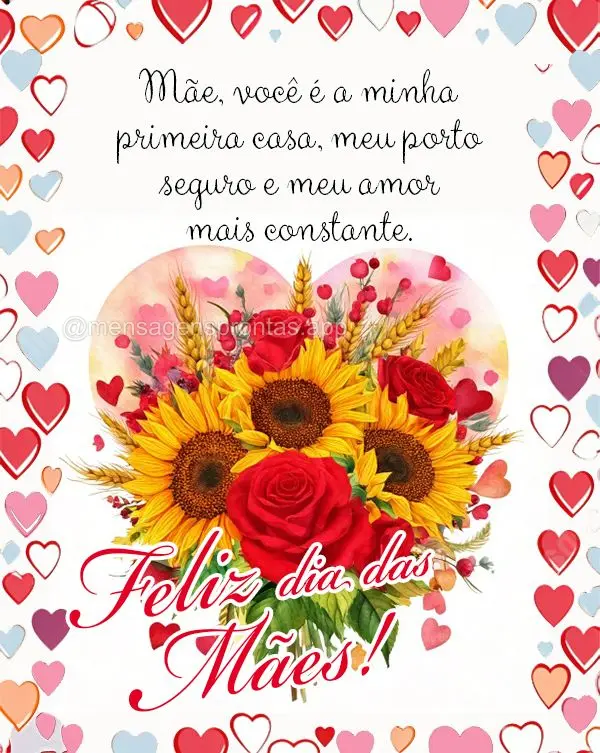 Mãe, você é a minha primeira casa, meu porto seguro e meu amor mais constante. Feliz Dia das Mães!