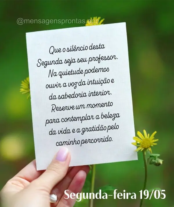 Que o silêncio desta Segunda seja seu professor. Na quietude podemos ouvir a voz da intuição e da sabedoria interior. Reserve um momento para contempl...