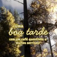 uma boa tarde
com um café quentinho e muitos sorrisos!