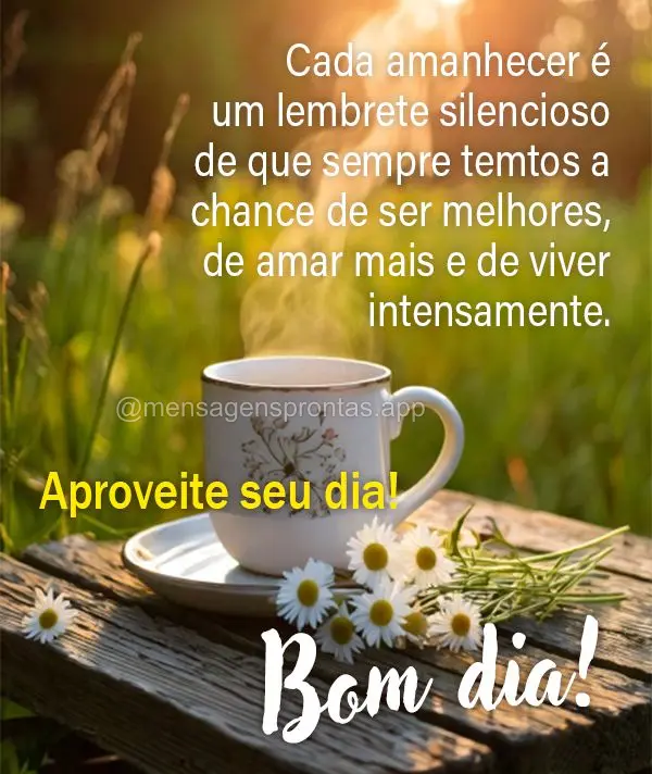 Cada amanhecer é um lembrete silencioso de que sempre temos a chance de ser melhores, de amar mais e de viver intensamente. Aproveite seu dia! Bom dia!...