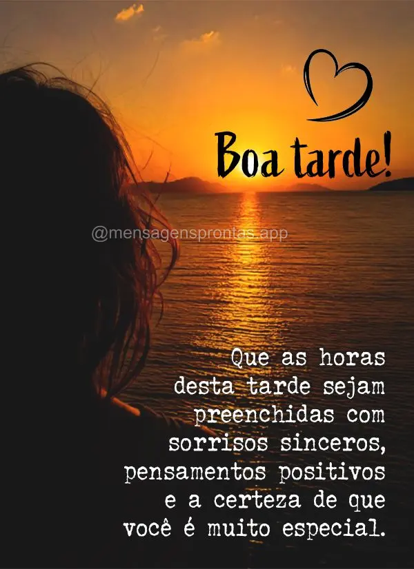 Que as horas desta tarde sejam preenchidas com sorrisos sinceros, pensamentos positivos e a certeza de que você é muito especial. Boa tarde!