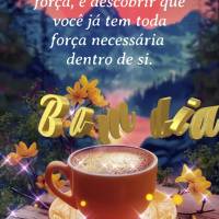 O segredo não é ter força, é descobrir que você já tem toda força necessária dentro de si. Bom dia! 