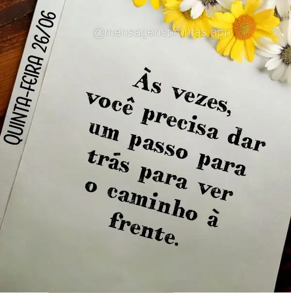 Às vezes, você precisa dar um passo para trás para ver o caminho à frente. Quinta-feira 26/06