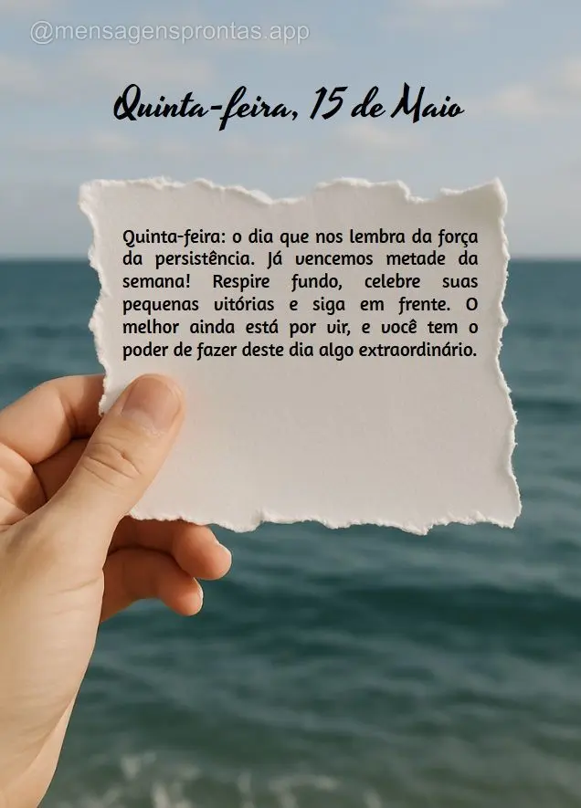 Quinta-feira: o dia que nos lembra da força da persistência. Já vencemos metade da semana! Respire fundo, celebre suas pequenas vitórias e siga em fr...