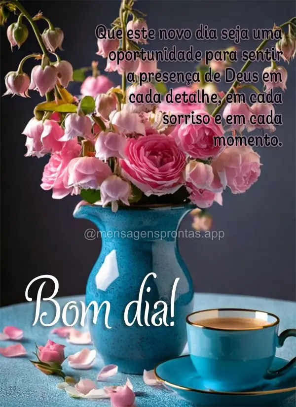 Que este novo dia seja uma oportunidade para sentir a presença de Deus em cada detalhe, em cada sorriso e em cada momento. Bom dia!