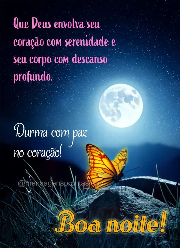 Que Deus envolva seu coração com serenidade e seu corpo com descanso profundo. Durma com paz no coração. Boa noite!