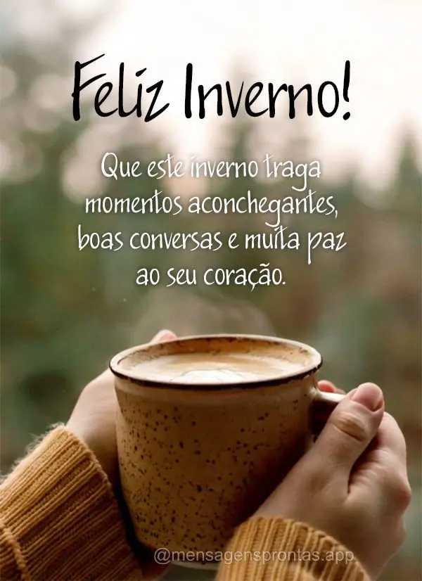 Que este inverno traga momentos aconchegantes, boas conversas e muita paz ao seu coração. Feliz Inverno!