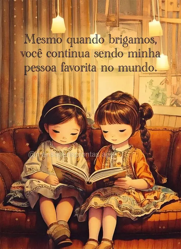 Mesmo quando brigamos, você continua sendo minha pessoa favorita no mundo.	