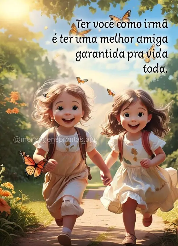 Ter você como irmã é ter uma melhor amiga garantida pra vida toda.
