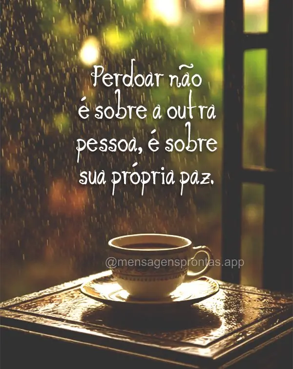 Perdoar não é sobre a outra pessoa, é sobre sua própria paz.