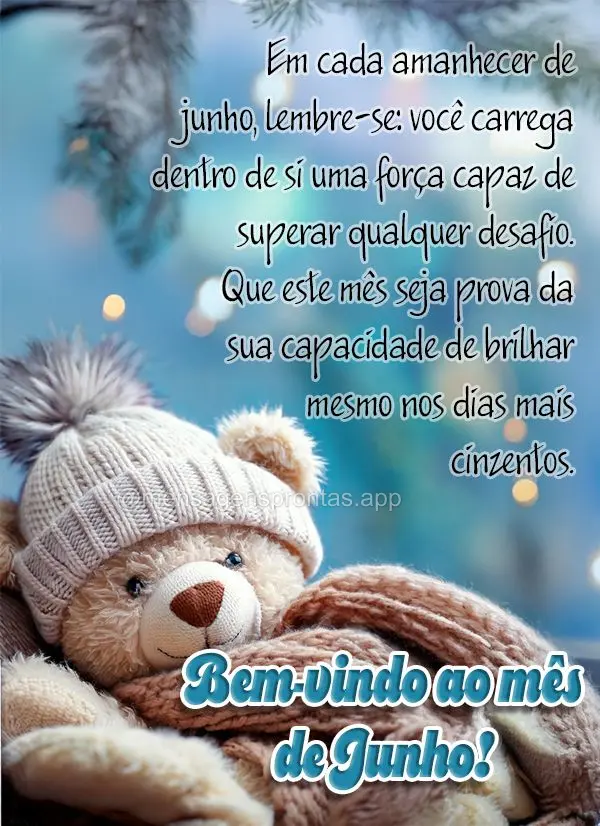 Em cada amanhecer de junho, lembre-se: você carrega dentro de si uma força capaz de superar qualquer desafio. Que este mês seja prova da sua capacidad...