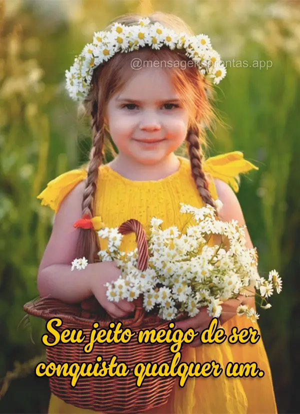 Seu jeito meigo de ser conquista qualquer um.