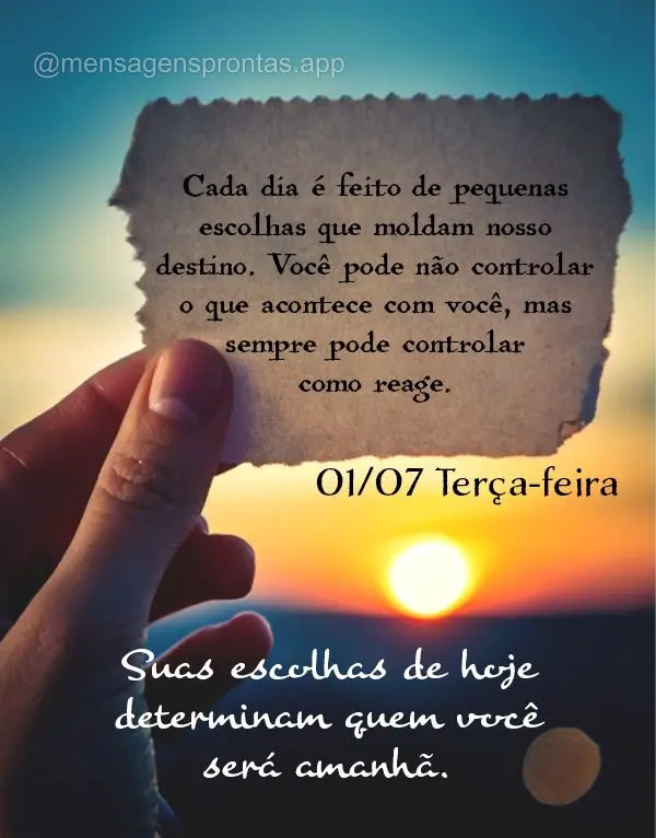 Cada dia é feito de pequenas escolhas que moldam nosso destino. Você pode não controlar o que acontece com você, mas sempre pode controlar como reage...