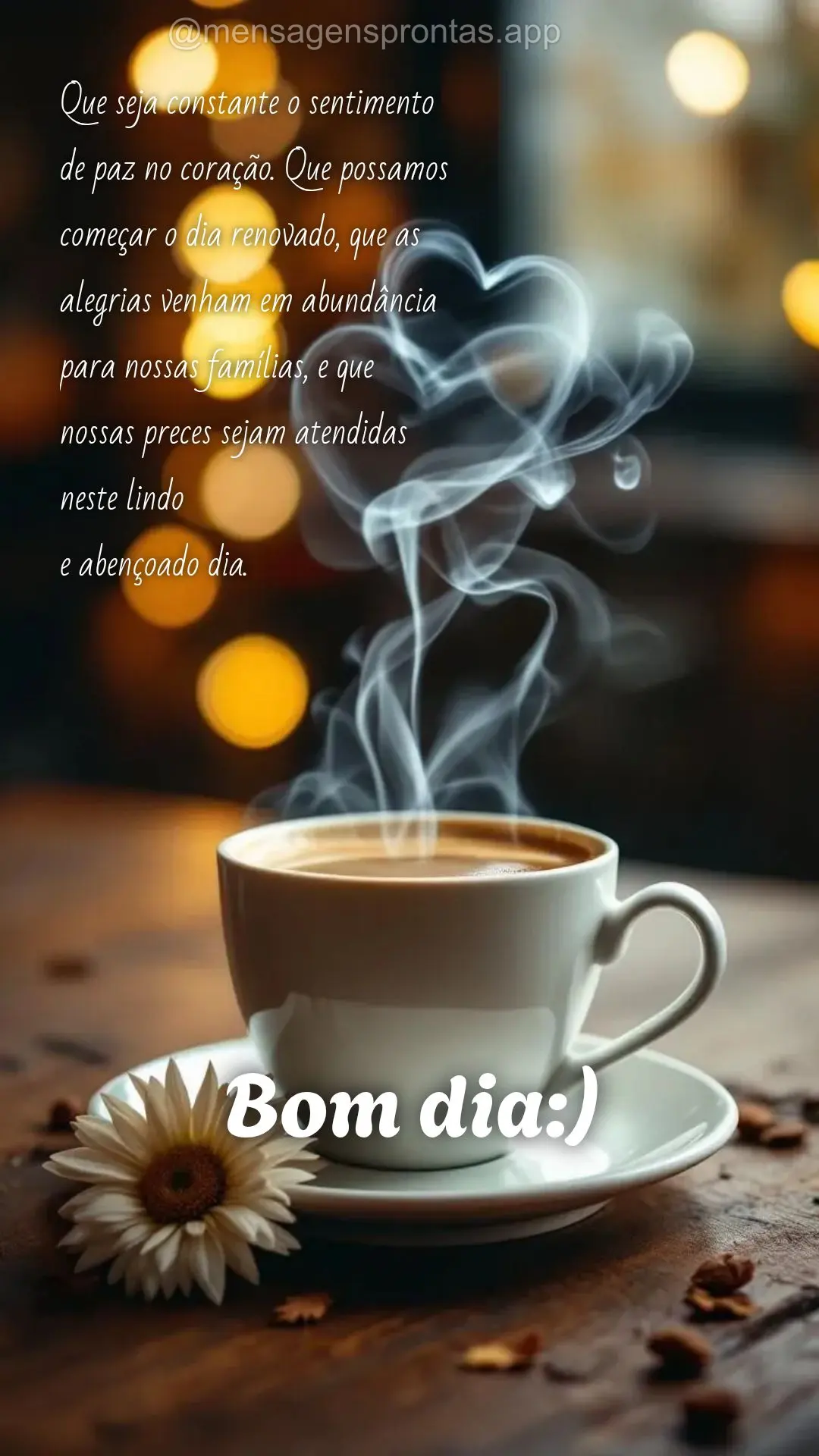 Que seja constante o sentimento de paz no coração. Que possamos começar o dia renovado, que as alegrias venham em abundância para nossas famílias, e...