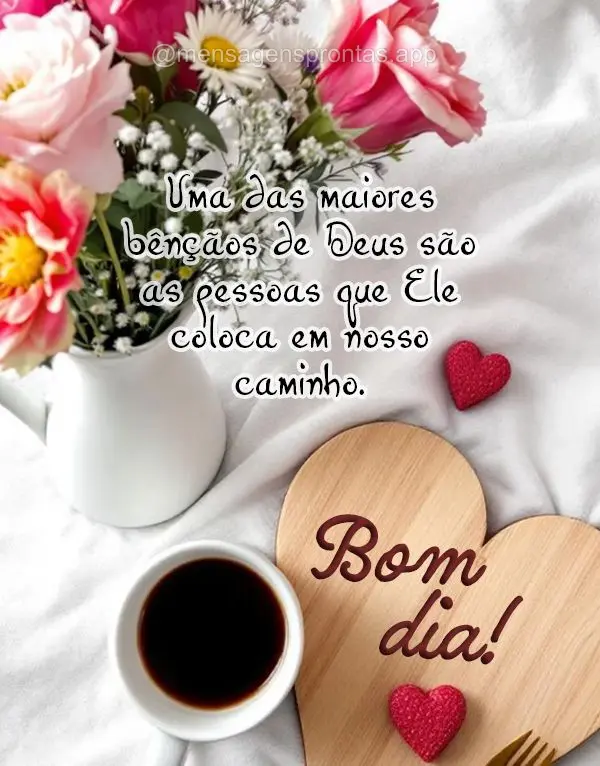 Uma das maiores bênçãos de Deus são as pessoas que Ele coloca em nosso caminho. Bom dia!