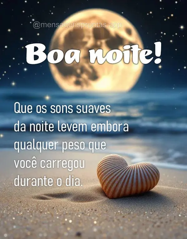 Que os sons suaves da noite levem embora qualquer peso que você carregou durante o dia. Boa noite!