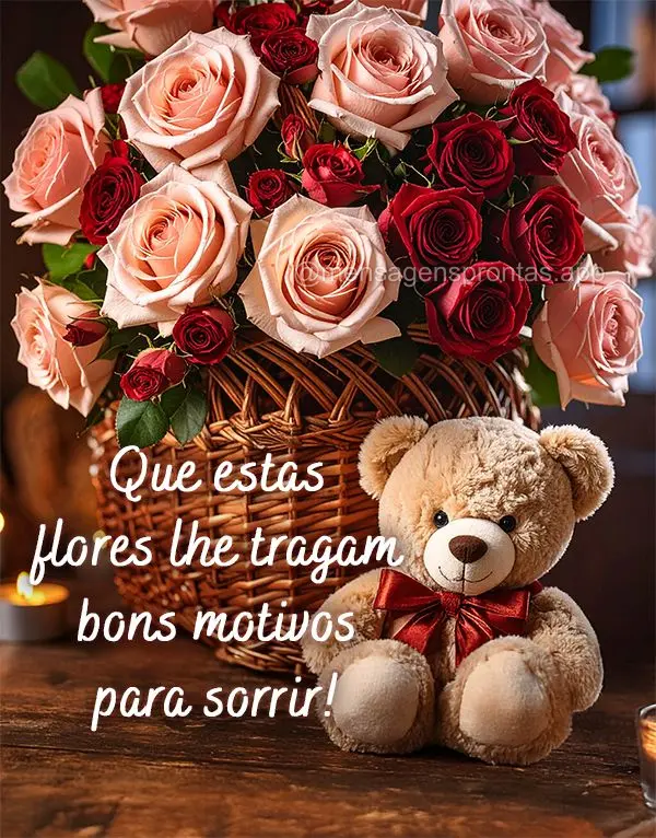 Que estas flores lhe tragam bons motivos para sorrir!