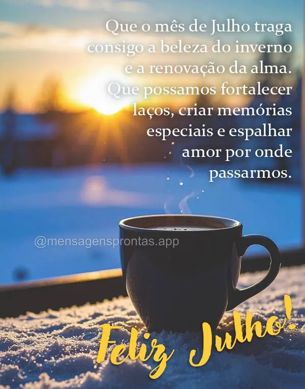 Que o mês de Julho traga consigo a beleza do inverno e a renovação da alma. Que possamos fortalecer laços, criar memórias especiais e espalhar amor ...