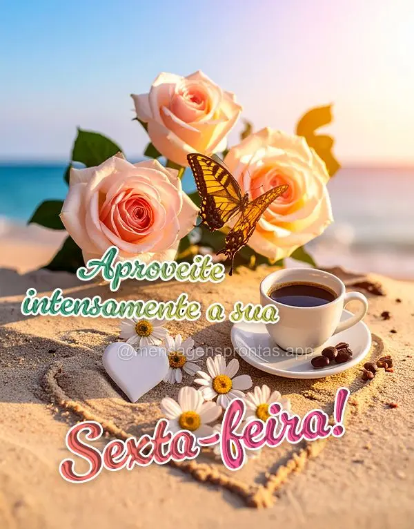 Aproveite intensamente a sua Sexta-feira!